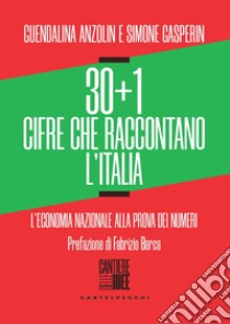 30+1 cifre che raccontano l'Italia. L'economia nazionale alla prova dei numeri libro di Anzolin Guendalina; Gasperin Simone