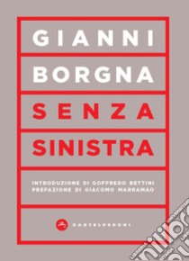 Senza sinistra libro di Borgna Gianni