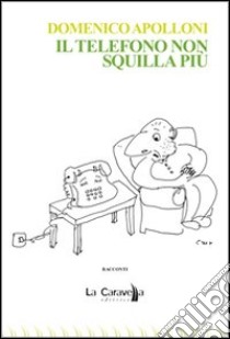 Il telefono non squilla più libro di Apolloni Domenico