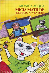 Micia Matilde. Le micio avventure libro di Acqua Monica