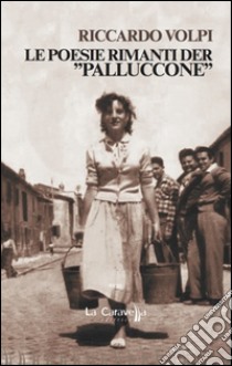 Le poesie rimanti der «Palluccone» libro di Volpi Riccardo