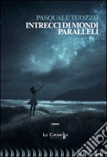 Intrecci di mondi paralleli libro di Tuozzo Pasquale