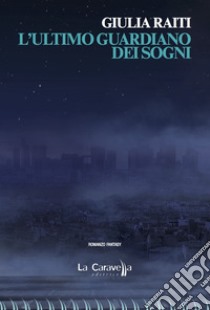 L'ultimo guardiano dei sogni libro di Raiti Giulia