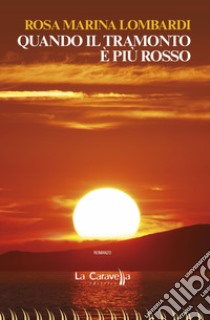 Quando il tramonto è più rosso libro di Lombardi Rosa Marina