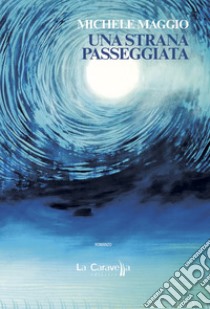 Una strana passeggiata libro di Maggio Michele