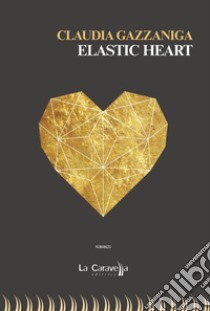 Elastic heart libro di Gazzaniga Claudia