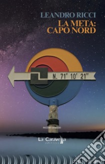 La meta: Capo Nord libro di Ricci Leandro