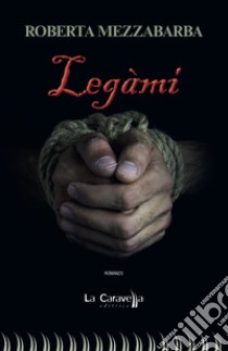 Legàmi libro di Mezzabarba Roberta