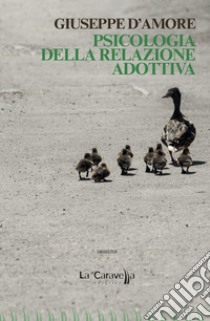 Psicologia della relazione adottiva libro di D'Amore Giuseppe