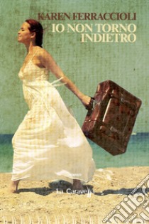 Io non torno indietro libro di Ferraccioli Karen