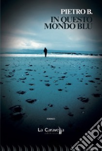 In questo mondo blu libro di Pietro B.