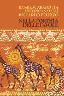 Nella foresta delle favole libro di Pelizzo Riccardo; Napoli Antonio; Carabotta Danilo