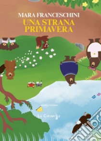 Una strana primavera libro di Franceschini Mara