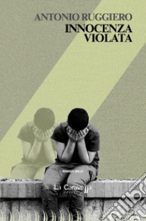 Innocenza violata libro di Ruggiero Antonio