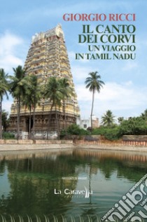 Il canto dei corvi. Un viaggio in Tamil Nadu libro di Ricci Giorgio