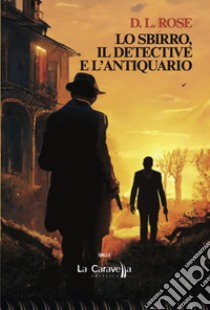 Lo sbirro, il detective e l'antiquario libro di Rose D.L.