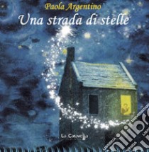 Una strada di stelle libro di Argentino Paola