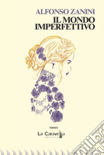 Il mondo imperfettivo libro di Zanini Alfonso