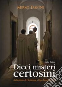 Dieci misteri certosini dall'aviatore di Hiroshima a papa Benedetto XVI libro di Tassone Mirko