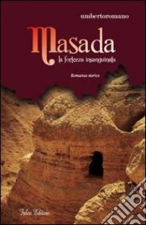 Masada. La fortezza insanguinata libro di Romano Umberto