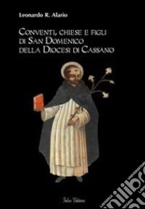 Conventi, chiese e figli di San Domenico della diocesi di Cassano libro di Alario Leonardo R.