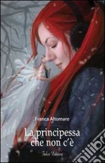 La principessa che non c'è libro di Altomare Franca