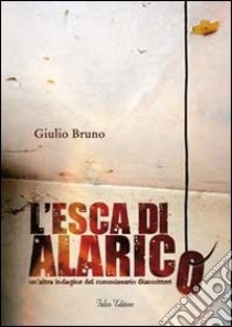 L'esca di Alarico. Un'altra indagine del commissario Gianniteri libro di Bruno Giulio