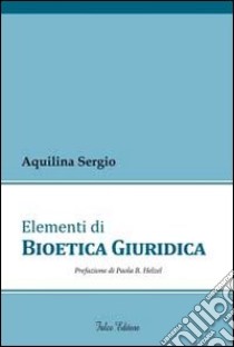 Elementi di bioetica giuridica libro di Aquilina Sergio