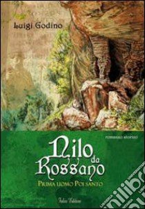 Nilo da Rossano. Prima uomo poi santo libro di Godino Luigi