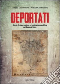 Deportati. Storie di deportazione ed emigrazione politica nel Regno d'Italia libro di Giovannone Loreto; Compagnino Miriam