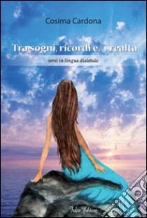 Tra sogni, ricordi e... realtà. Versi in lingua dialettale libro di Cardona Cosima