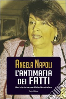 Angela Napoli. L'antimafia dei fatti. Libro intervista libro di Notaristefano O. (cur.)