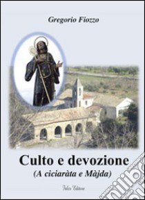 Culto e devozione. A ciciaràta e Màjda libro di Fiozzo Gregorio