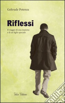 Riflessi. Il viaggio di una mamma e di un figlio speciale libro di Potenza Geltrude