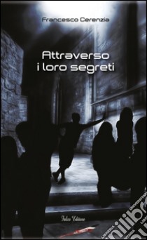 Attraverso i loro segreti libro di Cerenzia Francesco