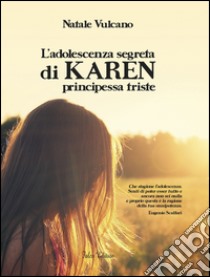 L'adolescenza segreta di Karen principessa triste libro di Vulcano Natale