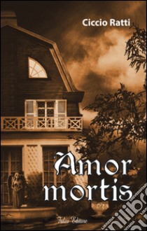 Amor mortis libro di Ratti Ciccio