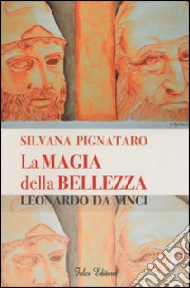 La magia della bellezza. Leonardo da Vinci. Ediz. illustrata libro di Pignataro Silvana