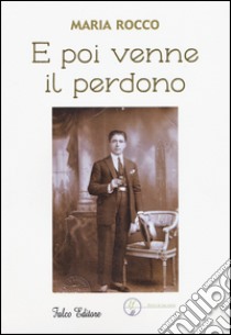 E poi venne il perdono libro di Rocco Maria