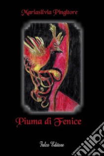 Piuma di fenice libro di Pingitore Mariasilvia