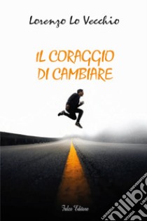 Il coraggio di cambiare libro di Lo Vecchio Lorenzo