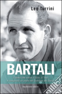 Bartali. L'uomo che salvò l'Italia pedalando libro di Turrini Leo