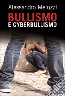 Bullismo e cyberbullismo libro di Meluzzi Alessandro