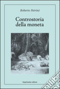 Controstoria della moneta libro di Petrini Roberto