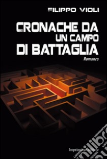 Cronache da un campo di battaglia libro di Violi Filippo