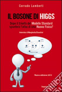 Il bosone di Higgs. Dopo il trionfo del modello standard spunterà l'alba di una nuova fisica? libro di Lamberti Corrado