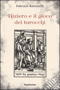 Riziero e il gioco dei tarocchi libro di Battistelli Fabrizio