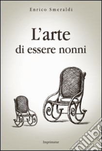 L'arte di essere nonni libro di Smeraldi Enrico