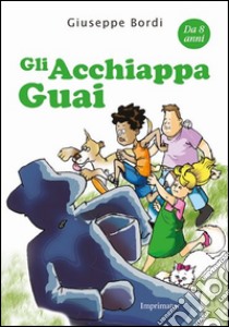 Gli acchiappaguai libro di Bordi Giuseppe