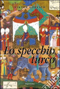 Lo specchio turco libro di Horvàth Viktor